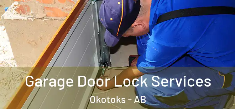 Garage Door Lock Services Okotoks - AB