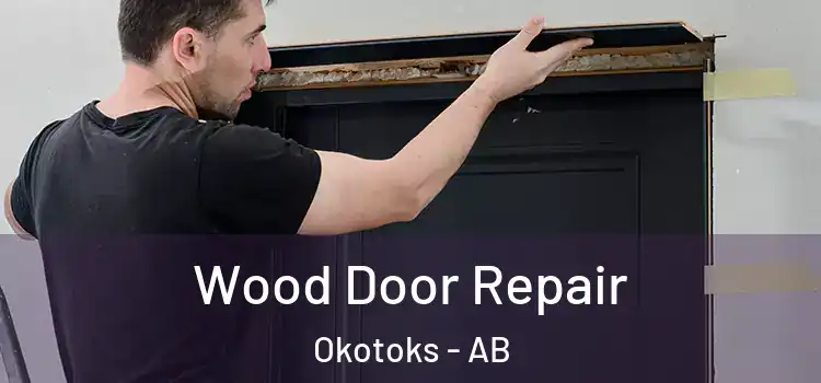 Wood Door Repair Okotoks - AB